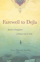 Cover of Farewell to Dejla: Stories of Iraqi Jews at Home and in Exile by Tova Murad Sadka