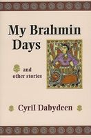 Cover of My Brahmin Days: And Other Stories by Cyril Dabydeen