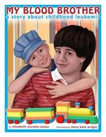 Cover of My Blood Brother: A Story about Childhood Leukemia by Elizabeth Murphy-Melas