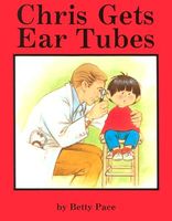 Cover of Chris Gets Ear Tubes English by Betty Pace