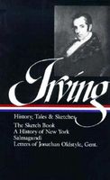 Irving History, Tales and Sketches: The Sketch Book/A History of New York/Salmagundi/Letters of Jonathan Oldstyle, Gent.