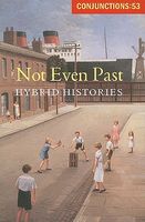 Not Even Past: Hybrid Histories