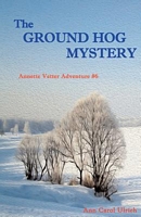 Cover of The Ground Hog Mystery by Ann Carol Ulrich
