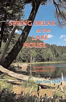 Cover of Spring Break at the Lake House by Ann Carol Ulrich