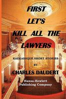 Cover of First Let's Kill Alll The Lawyers by Charles Daudert