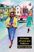 Cover of In Praise of Love and Children by Beryl Gilroy