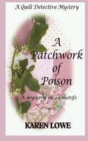 Cover of A Quilt Detective Mystery a Patchwork of Poison by Karen Lowe