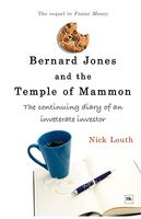 Bernard Jones and the Temple of Mammon: The Continuing Diary of a Cantankerous Investor