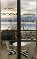 Cover of Short Stories & True by Carrie King