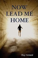 Cover of Now Lead Me Home by Roy Holland