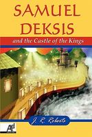Cover of Samuel Deksis and the Castle of the Kings by James Roberts