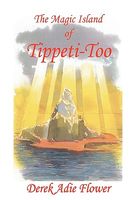 Cover of The Magic Island of Tippeti-Too by Derek Adie Flower