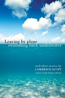 Cover of Leaving by Plane Swimming Back Underwater by Lawrence Scott