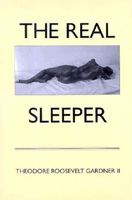 Cover of The Real Sleeper: A Love Story by Theodore Roosevelt Gardner