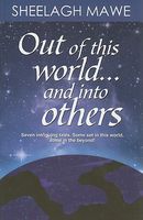 Cover of Out of This World... and Into Others by Sheelagh Mawe