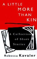 Cover of A Little More Than Kin by Rebecca Kavaler