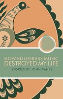 Cover of How Bluegrass Music Destroyed My Life by John Fahey