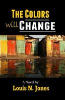 Cover of The Colors Will Change by Louis Jones