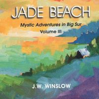 Cover of Big Sur Trilogy: Mystic Adventures in Big Sur by J.W. Winslow