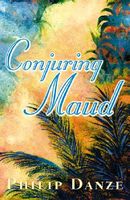 Cover of Conjuring Maud by Philip Danze