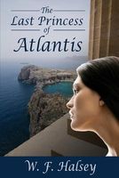 Cover of The Last Princess of Atlantis by W.F. Halsey