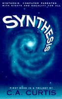 Cover of Synthesis: Computer Parented...With Rights and Equality for by C.A. Curtis
