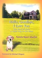Hello, Goodbye, I Love You: The Story of Aloha, a Guide Dog for the Blind