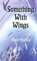 Cover of Something With Wings by Blair Dalton