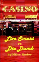 Cover of Live Smart or Die Dumb by Niles Rader
