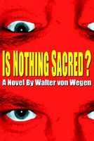 Cover of Is Nothing Sacred? by Walter Von Wegen