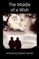 Cover of The Middle of a Wish by Heather Conrad
