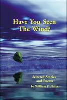 Have You Seen The Wind? Selected Stories And Poems