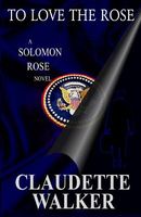 Cover of To Love the Rose: (Is Washington Stoned?) by Claudette Walker