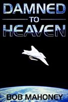 Cover of Damned to Heaven by Bob Mahoney
