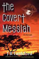 Cover of The Covert Messiah by J.R. Lankford