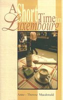 Cover of A Short Time in Luxembourg by Anne-Therese MacDonald