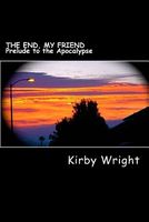Cover of The End, My Friend by Kirby Wright