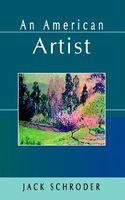 Cover of An American Artist by Jack Schroder