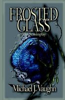 Frosted Glass: The Screenplay