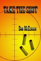 Cover of Take the Shot by Bob McElwain