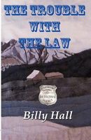 Cover of The Trouble With the Law by Billy Hall