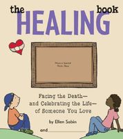 Cover of The Healing Book: Facing the Death-And Celebrating the Life-Of Someone You Love by Ellen Sabin