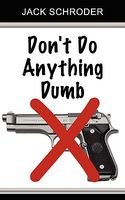 Cover of Don't Do Anything Dumb by Jack Schroder