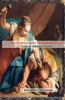 Cover of She Nailed a Stake Through His Head: Tales of Biblical Terror by Catherynne M. Valente; Stephen M. Wilson