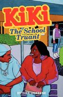 Cover of Kiki, the School Truant by Esther I. Ugezene