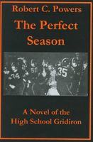 Cover of The Perfect Season: A Novel of the High School Gridiron by Robert C. Powers