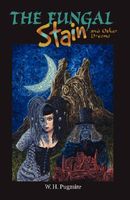 Cover of The Fungal Stain and Other Dreams by W.H. Pugmire
