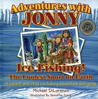 Ice Fishing! the Coolest Sport on Earth: A Parent and Child Ice Fishing Adventure and Guide