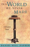 Cover of In a World We Never Made by Daniel Hill Zafren