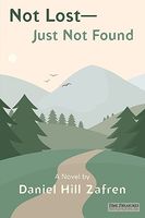 Cover of Not Lost - Just Not Found by Daniel Hill Zafren